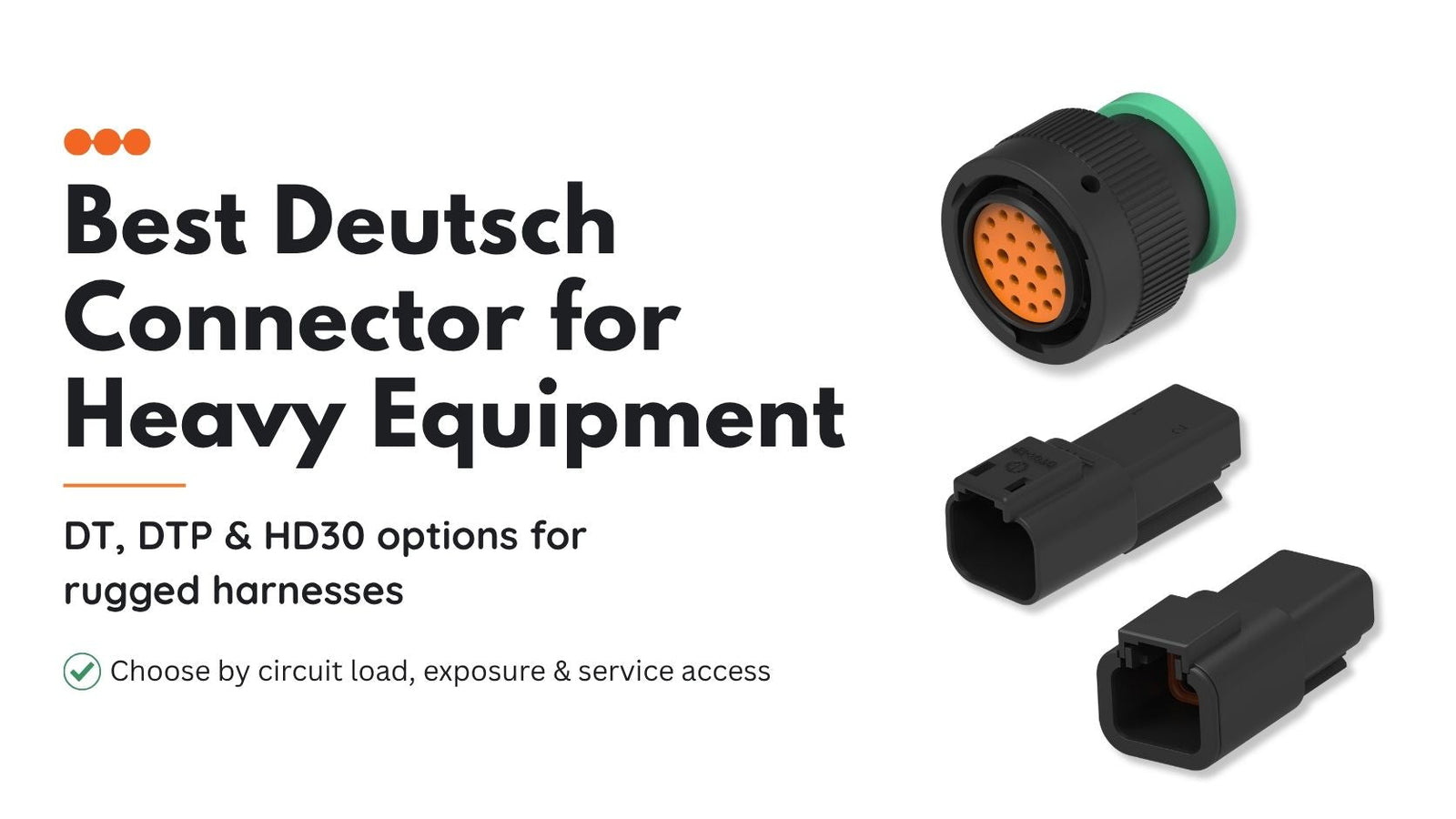 Best Deutsch connector for heavy equipment showing HDP26-18-20SN-L017, DTP04-2P-E004 and DT04-2P-E004 sealed connectors for rugged off-highway and plant equipment wiring.